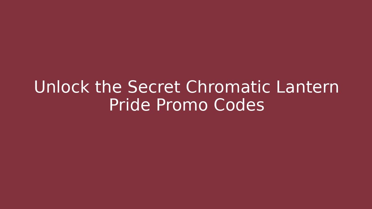 Unlock the Secret Chromatic Lantern Pride Promo Codes