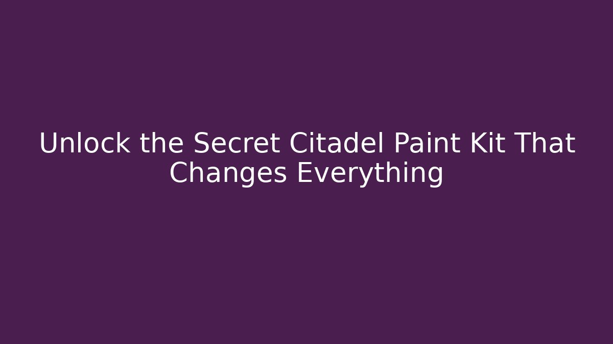 Unlock the Secret Citadel Paint Kit That Changes Everything - Create More Assets