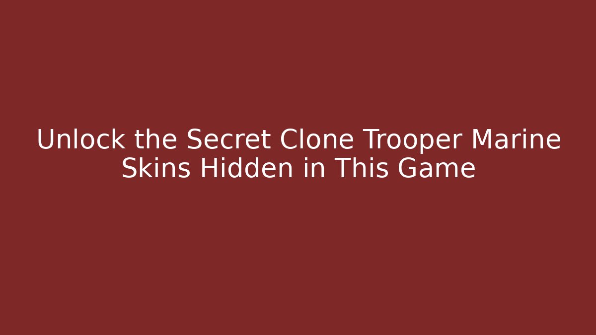 Unlock the Secret Clone Trooper Marine Skins Hidden in This Game