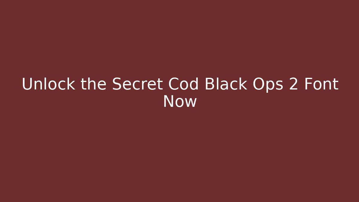 Unlock the Secret Cod Black Ops 2 Font Now