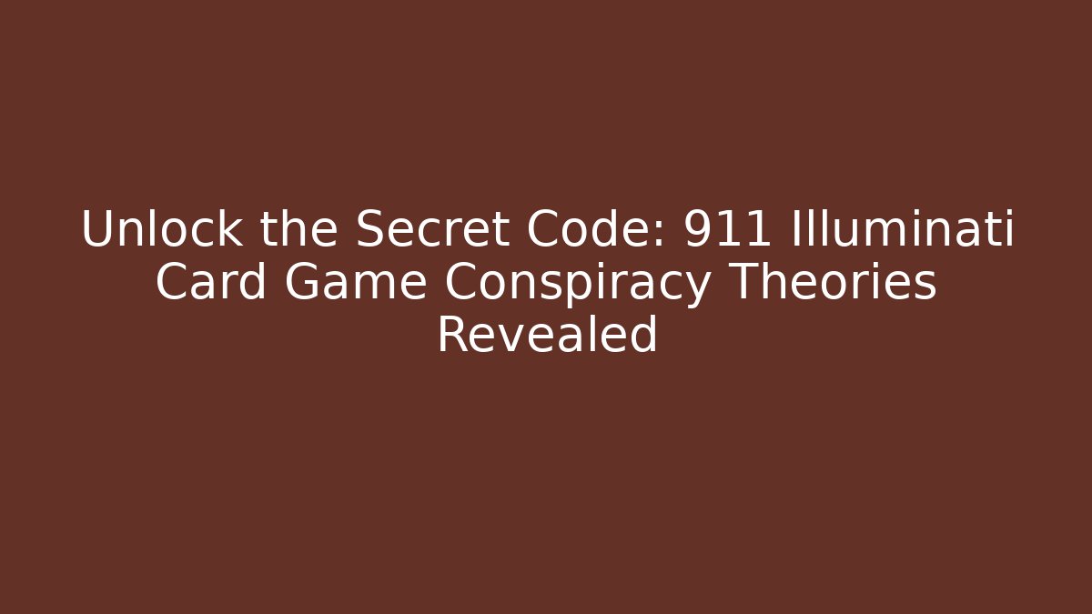 Unlock the Secret Code: 911 Illuminati Card Game Conspiracy Theories Revealed