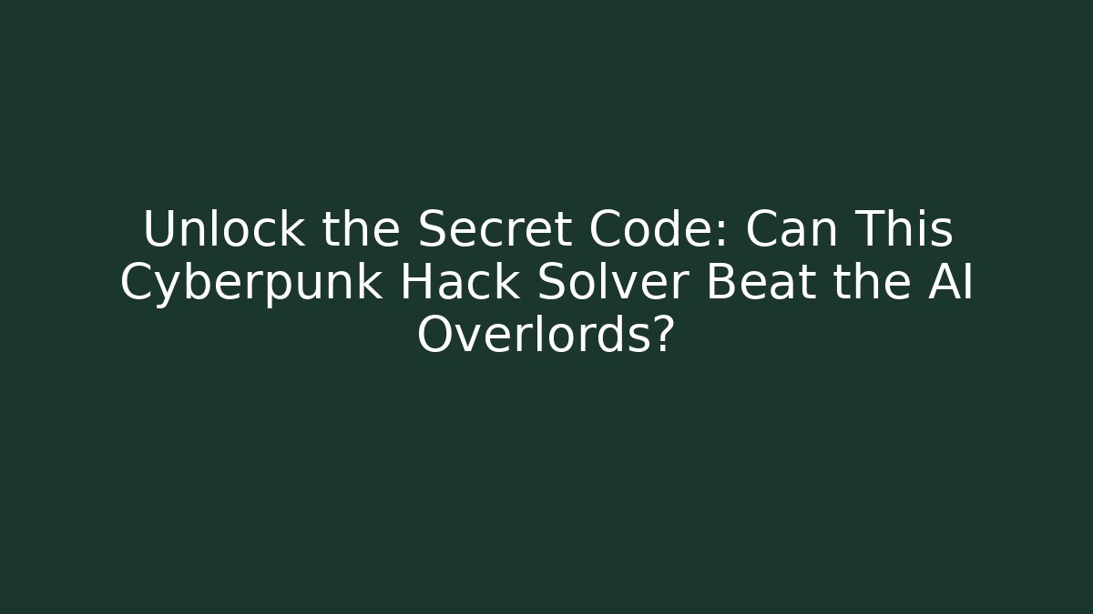 Unlock the Secret Code: Can This Cyberpunk Hack Solver Beat the AI Overlords?