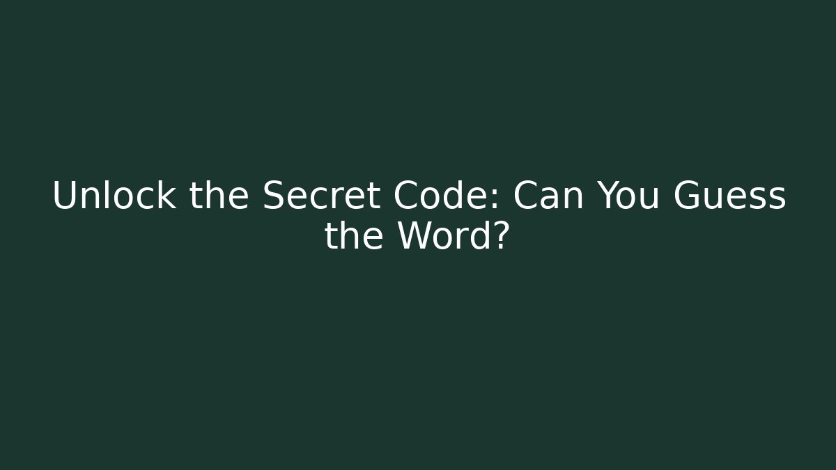 Unlock the Secret Code: Can You Guess the Word?