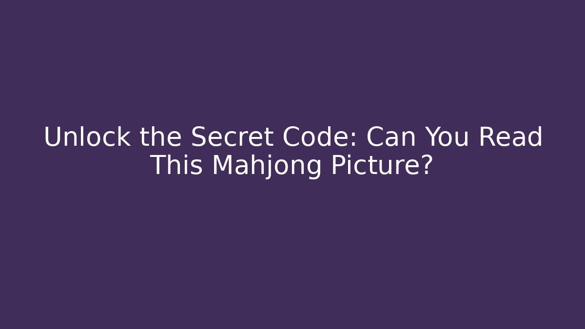 Unlock the Secret Code: Can You Read This Mahjong Picture? - Create More Assets