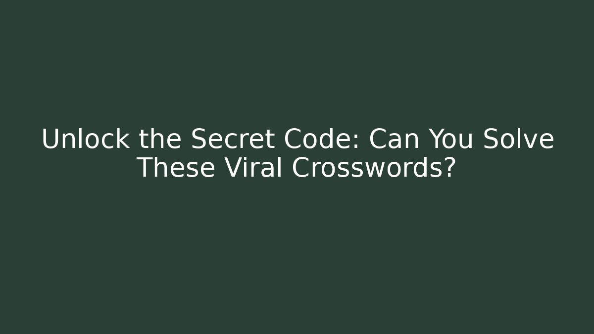 Unlock the Secret Code: Can You Solve These Viral Crosswords?