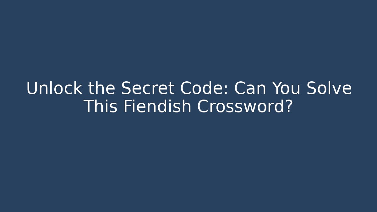 Unlock the Secret Code: Can You Solve This Fiendish Crossword? - Create More Assets