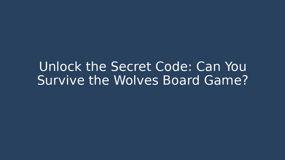 Unlock the Secret Code: Can You Survive the Wolves Board Game?