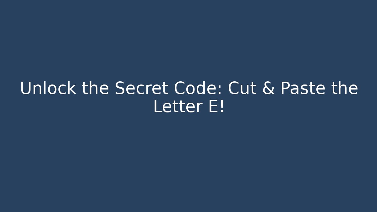 Unlock the Secret Code: Cut & Paste the Letter E! - Create More Assets