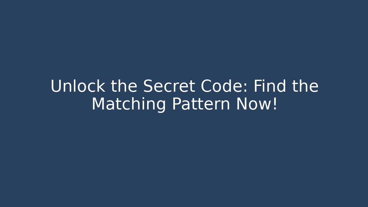 Unlock the Secret Code: Find the Matching Pattern Now!