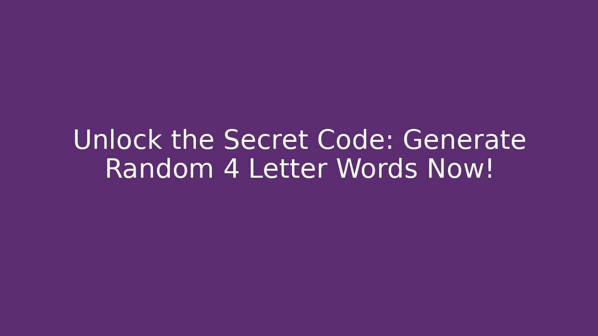 Unlock the Secret Code: Generate Random 4 Letter Words Now!