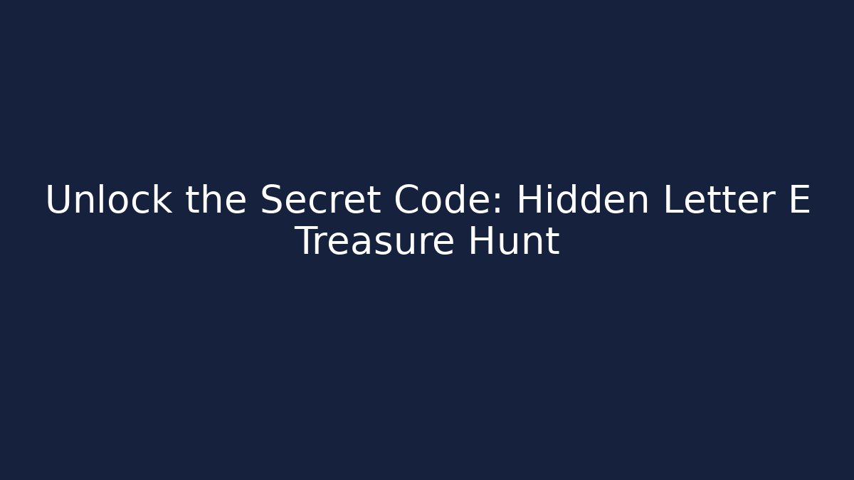 Unlock the Secret Code: Hidden Letter E Treasure Hunt
