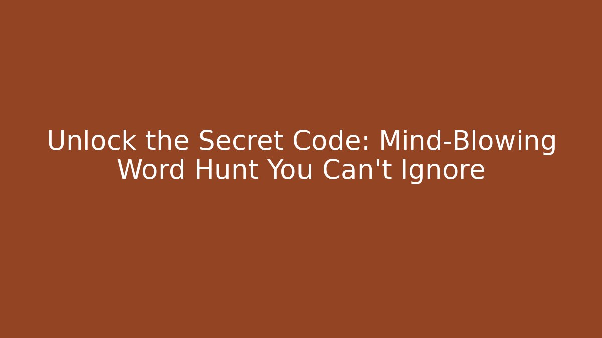 Unlock the Secret Code: Mind-Blowing Word Hunt You Can't Ignore