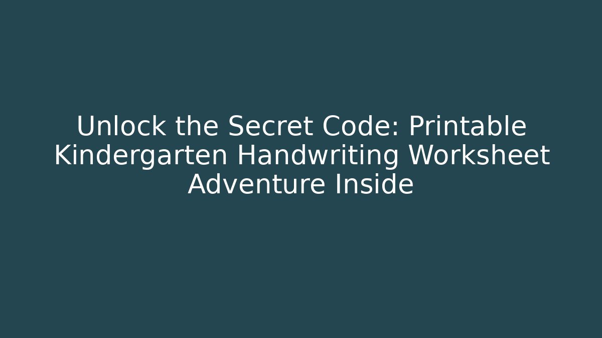 Unlock the Secret Code: Printable Kindergarten Handwriting Worksheet Adventure Inside