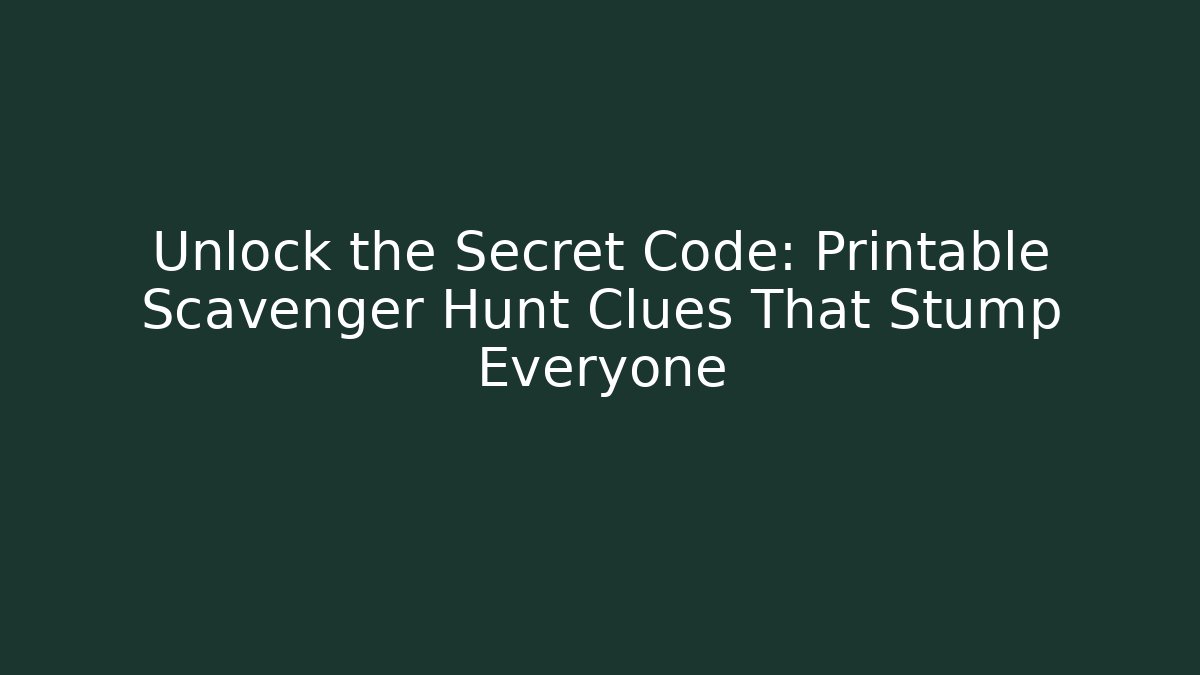 Unlock the Secret Code: Printable Scavenger Hunt Clues That Stump Everyone