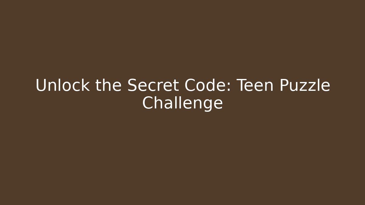 Unlock the Secret Code: Teen Puzzle Challenge