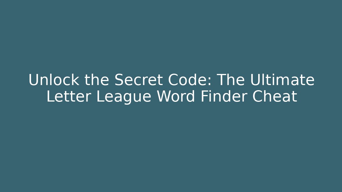 Unlock the Secret Code: The Ultimate Letter League Word Finder Cheat
