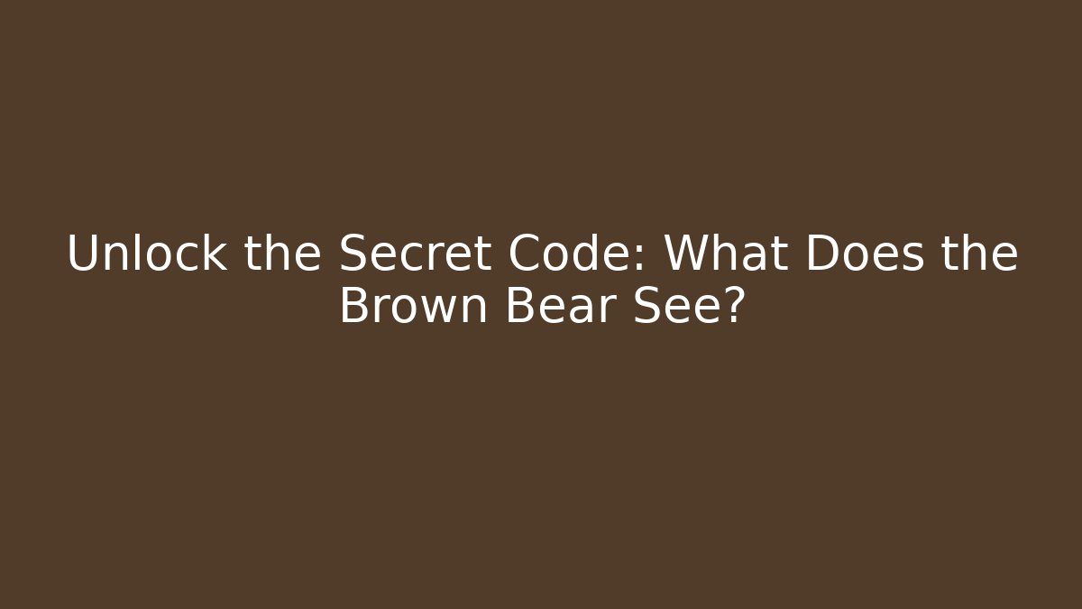 Unlock the Secret Code: What Does the Brown Bear See? - Create More Assets