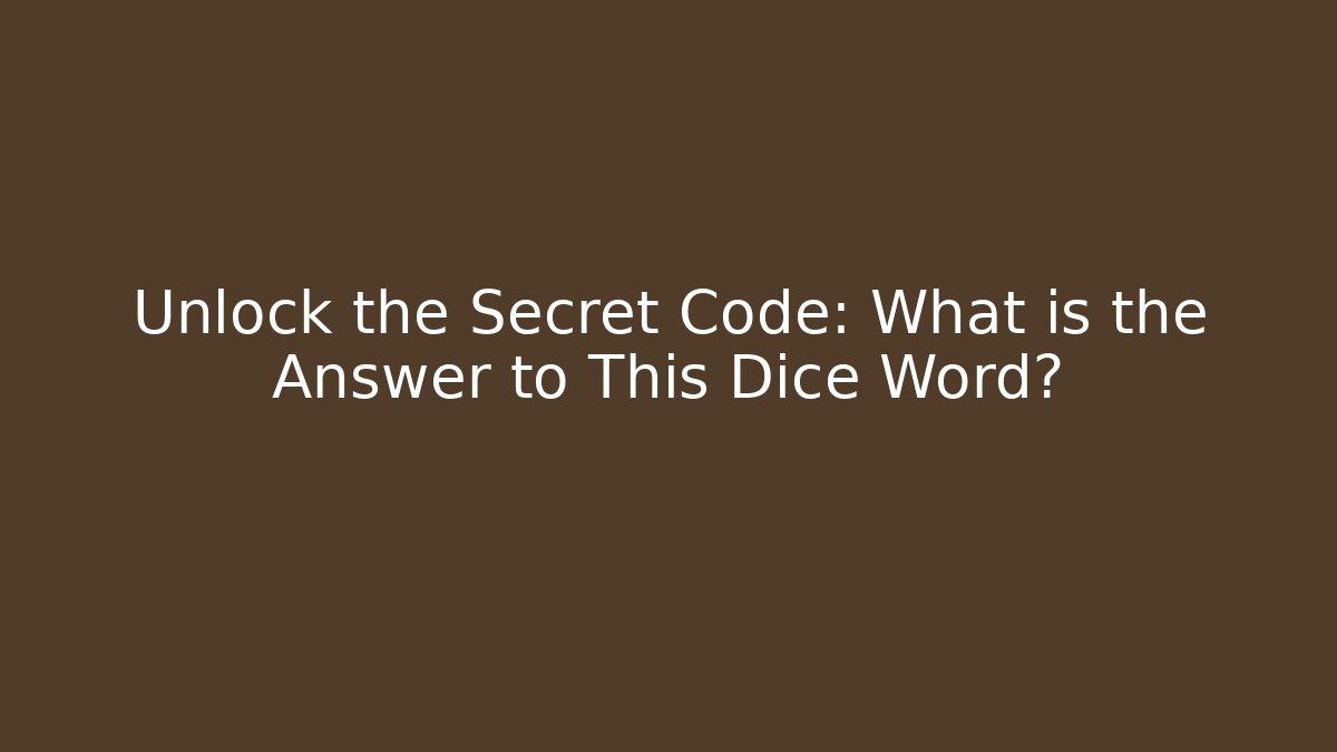 Unlock the Secret Code: What is the Answer to This Dice Word?