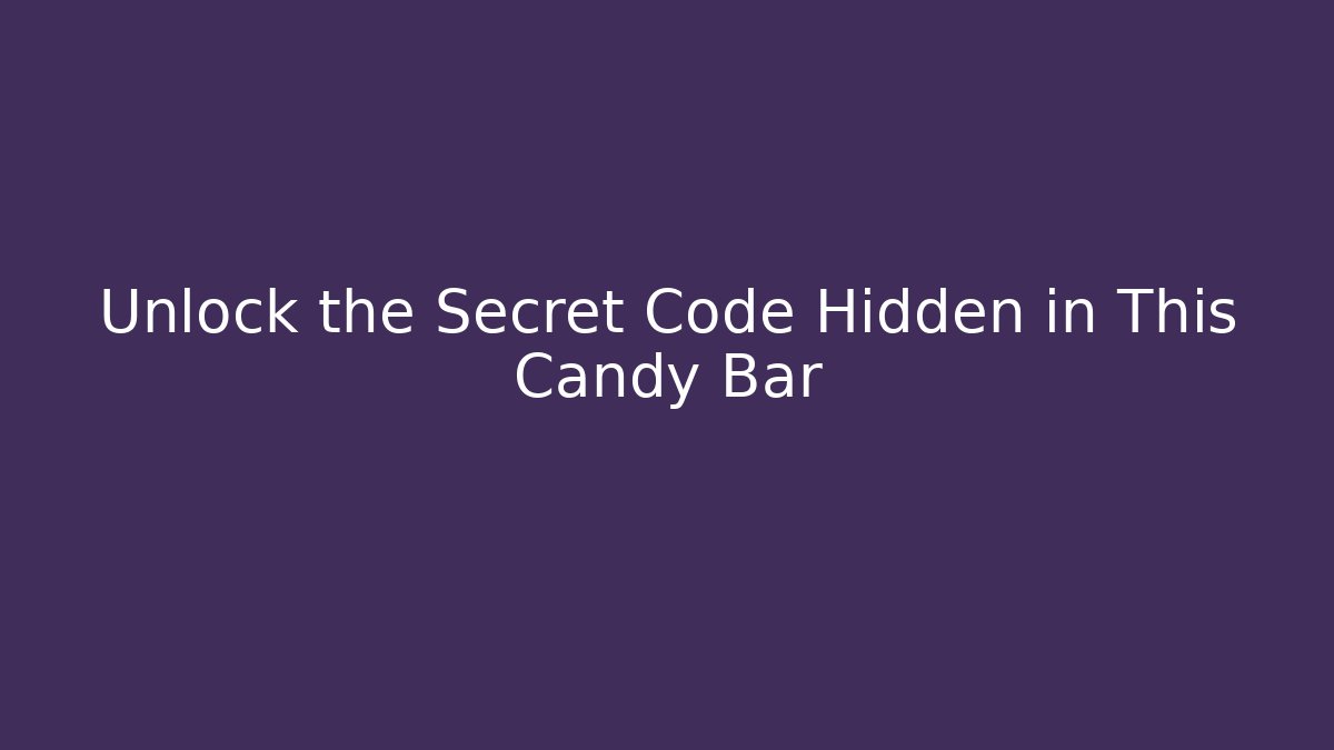 Unlock the Secret Code Hidden in This Candy Bar