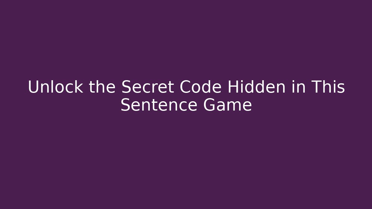 Unlock the Secret Code Hidden in This Sentence Game