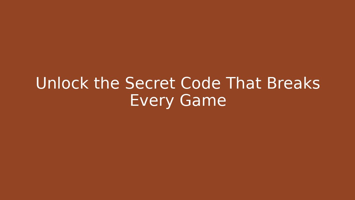 Unlock the Secret Code That Breaks Every Game