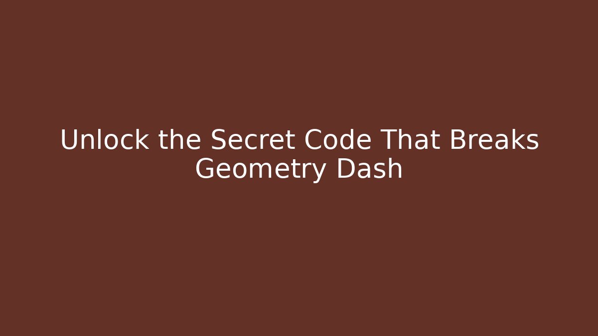 Unlock the Secret Code That Breaks Geometry Dash - Create More Assets
