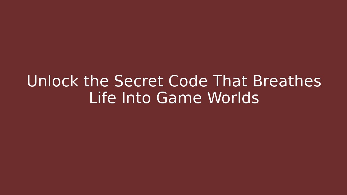 Unlock the Secret Code That Breathes Life Into Game Worlds