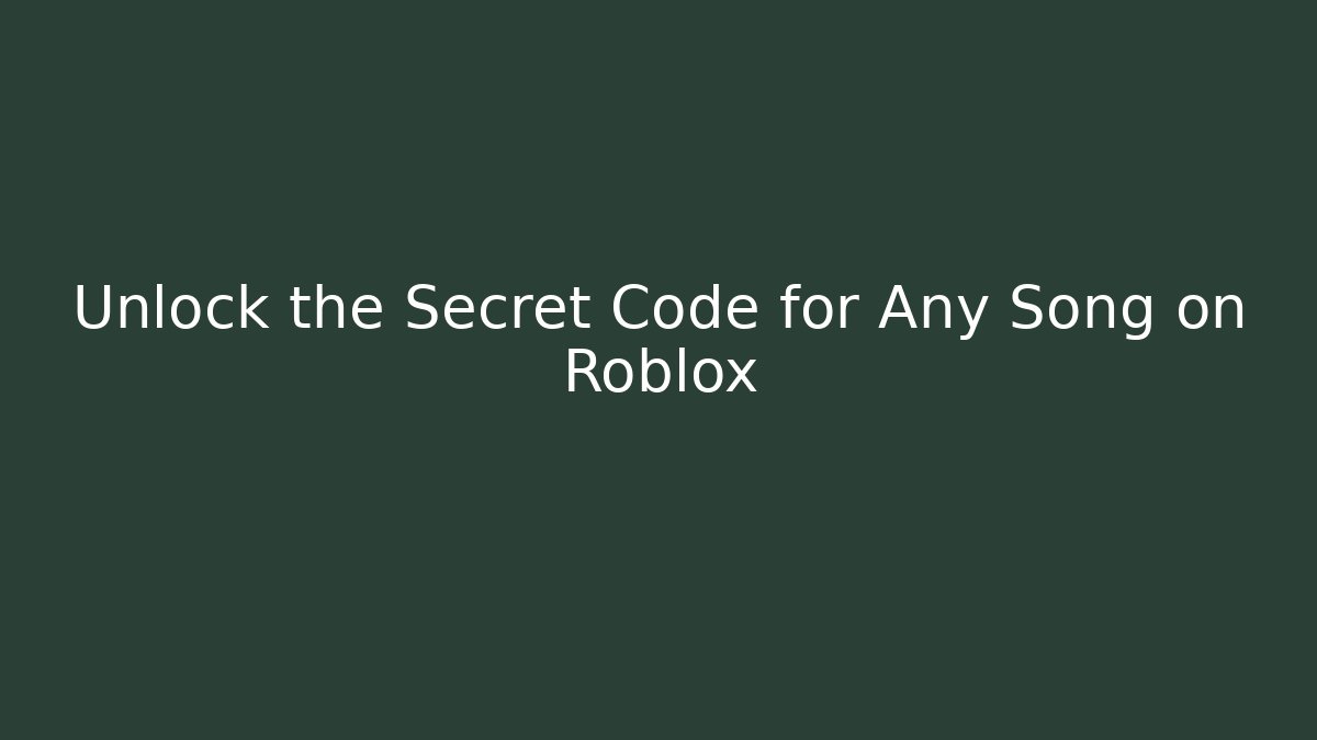 Unlock the Secret Code for Any Song on Roblox