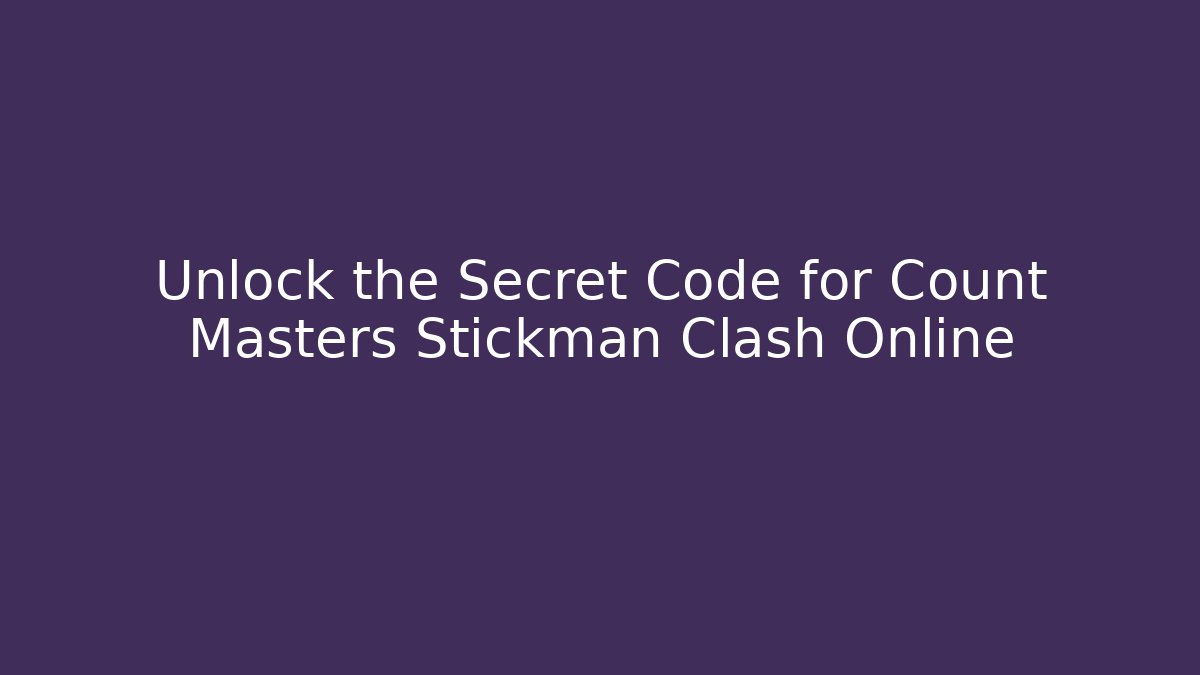 Unlock the Secret Code for Count Masters Stickman Clash Online