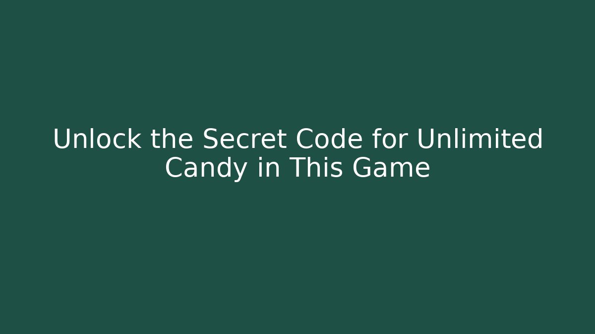 Unlock the Secret Code for Unlimited Candy in This Game