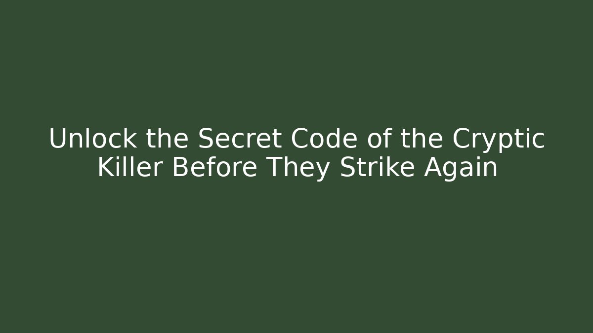 Unlock the Secret Code of the Cryptic Killer Before They Strike Again