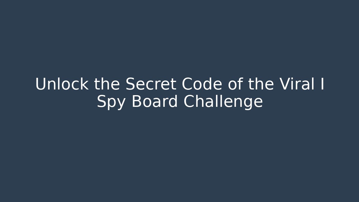 Unlock the Secret Code of the Viral I Spy Board Challenge