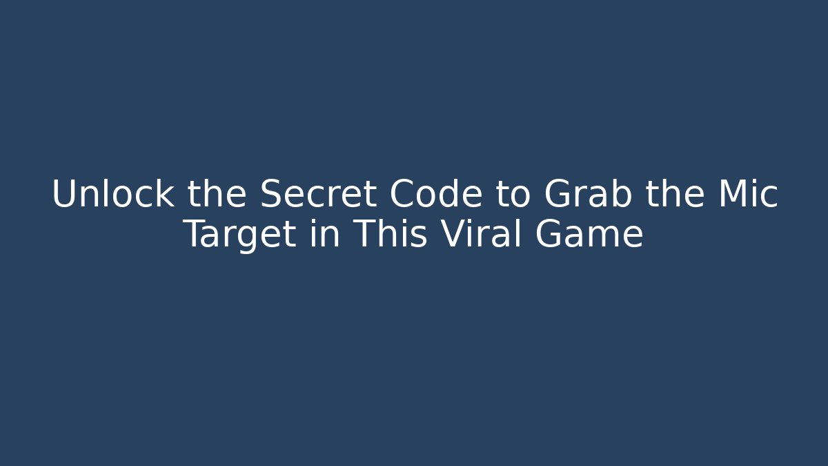 Unlock the Secret Code to Grab the Mic Target in This Viral Game