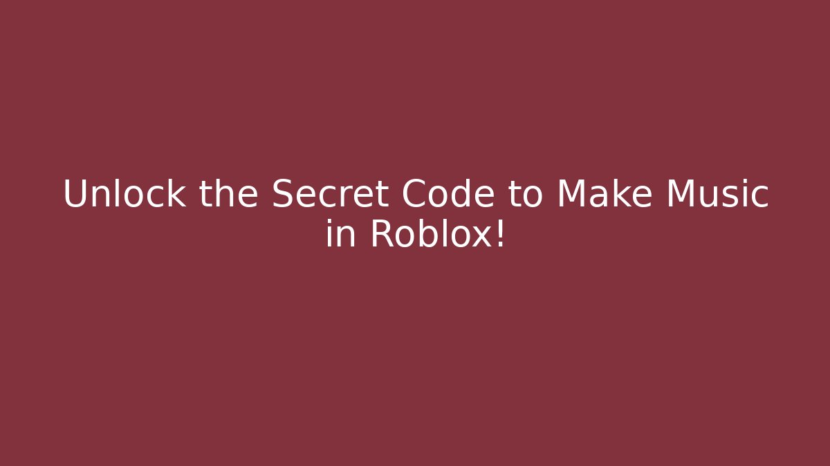 Unlock the Secret Code to Make Music in Roblox!