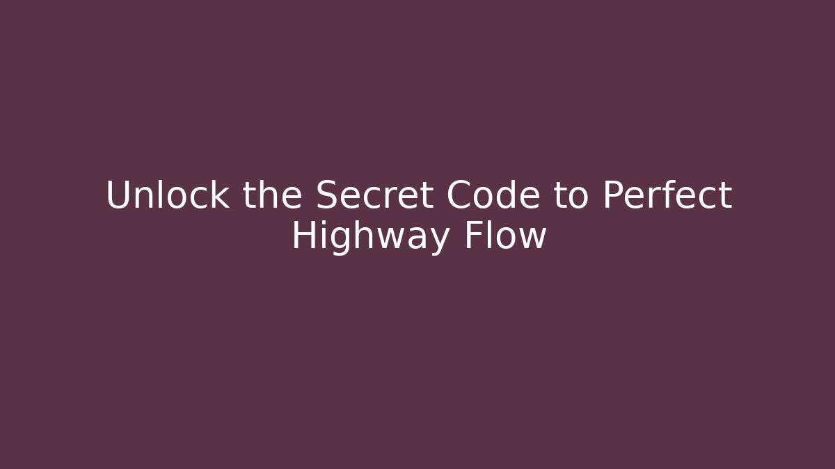 Unlock the Secret Code to Perfect Highway Flow - Create More Assets