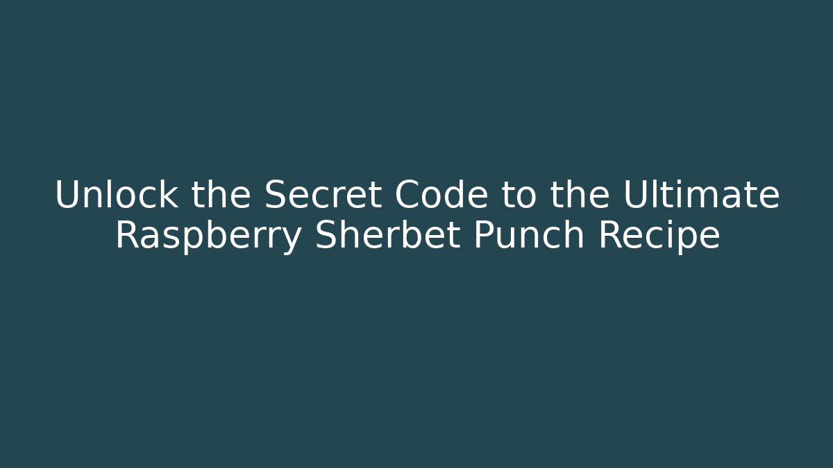 Unlock the Secret Code to the Ultimate Raspberry Sherbet Punch Recipe