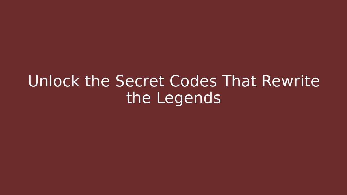 Unlock the Secret Codes That Rewrite the Legends