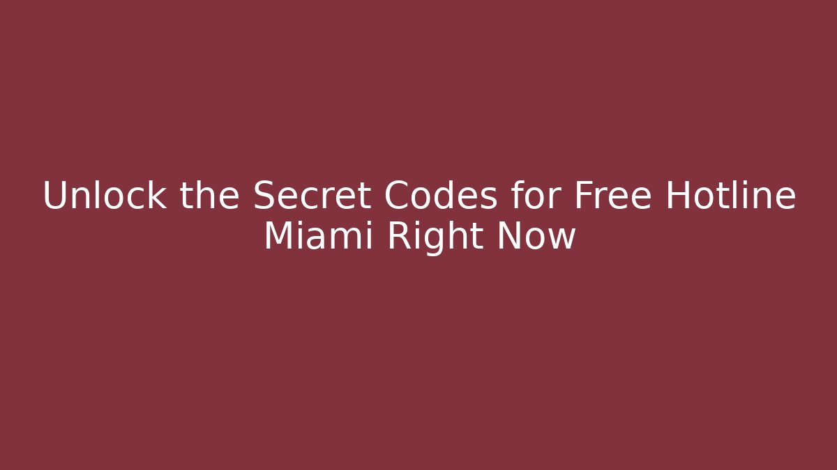 Unlock the Secret Codes for Free Hotline Miami Right Now