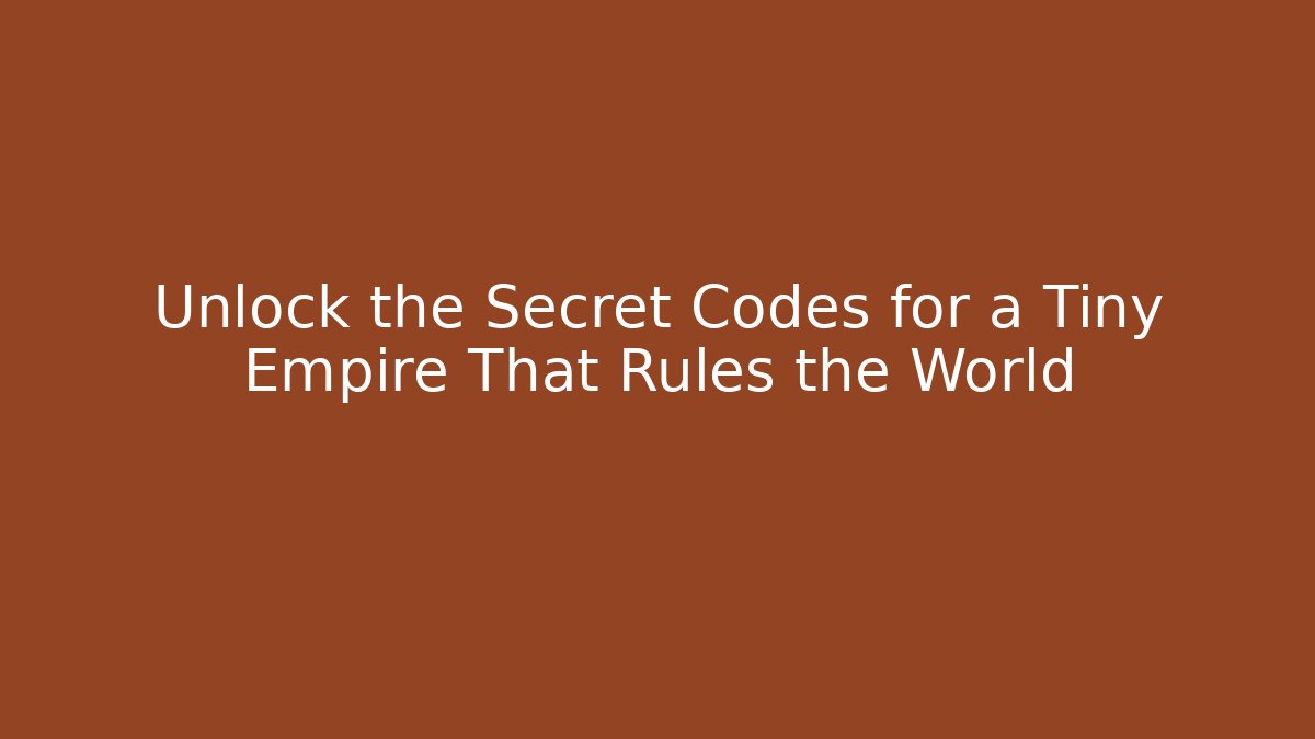 Unlock the Secret Codes for a Tiny Empire That Rules the World