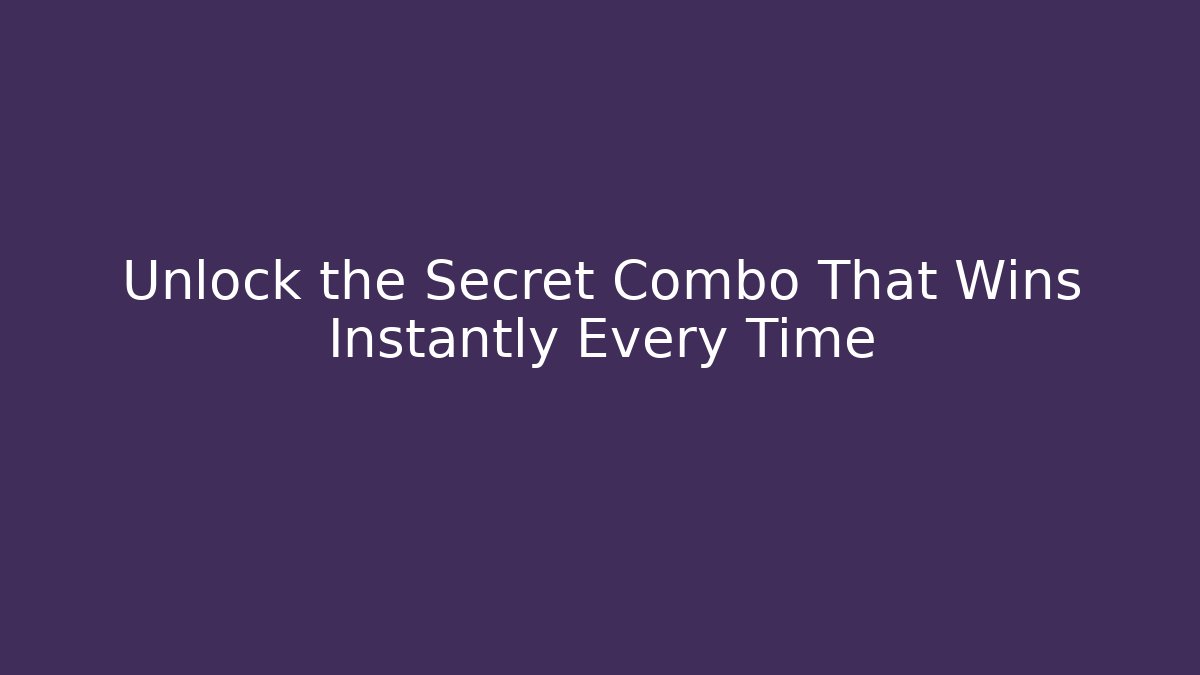 Unlock the Secret Combo That Wins Instantly Every Time