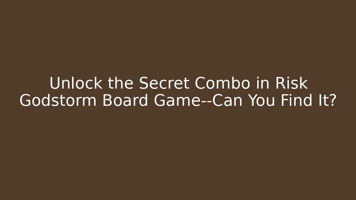 Unlock the Secret Combo in Risk Godstorm Board Game—Can You Find It?