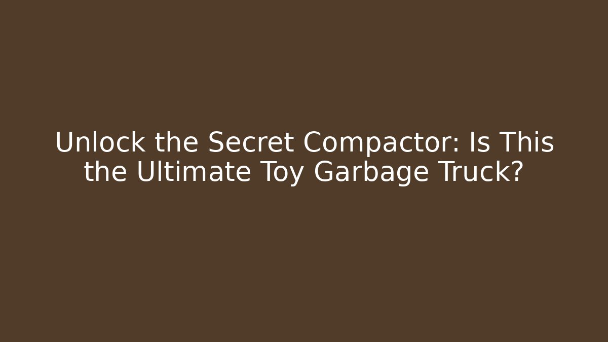 Unlock the Secret Compactor: Is This the Ultimate Toy Garbage Truck?