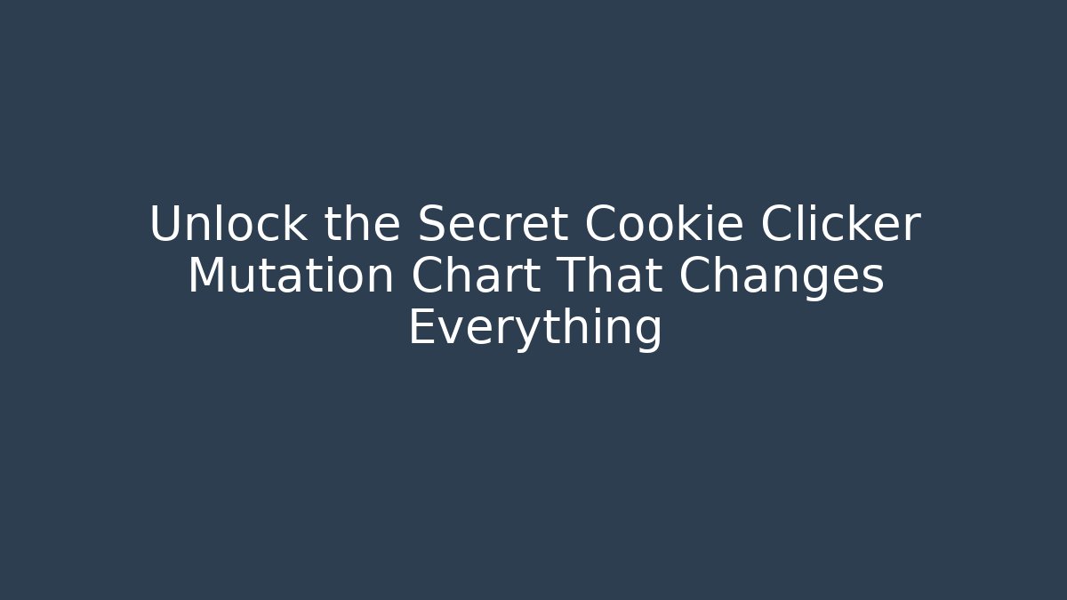 Unlock the Secret Cookie Clicker Mutation Chart That Changes Everything - Create More Assets