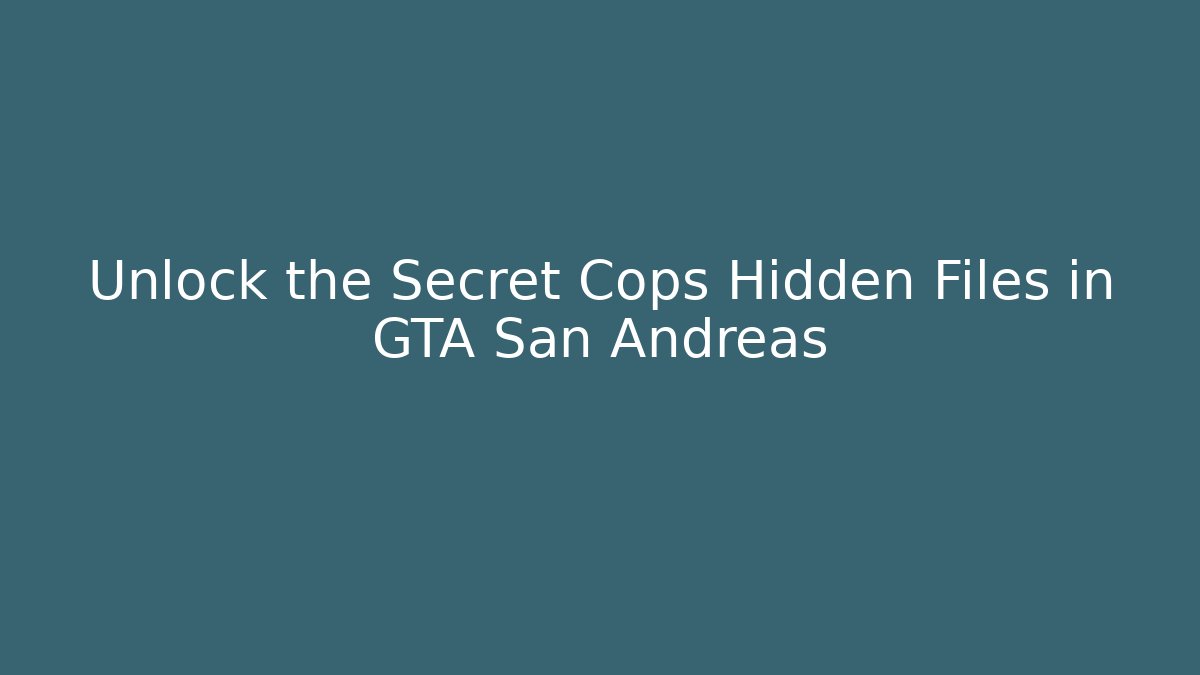 Unlock the Secret Cops Hidden Files in GTA San Andreas