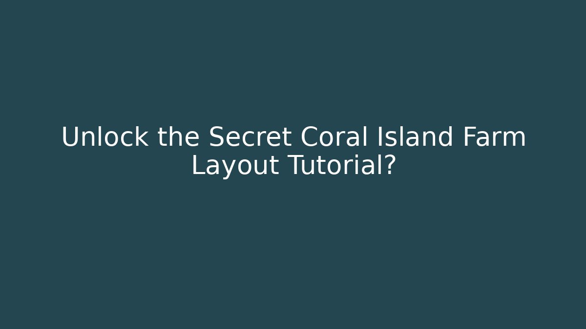 Unlock the Secret Coral Island Farm Layout Tutorial? - Create More Assets