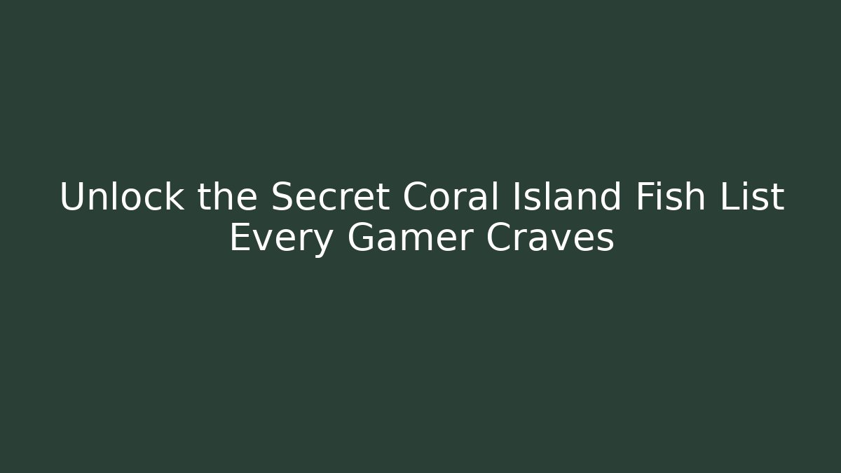 Unlock the Secret Coral Island Fish List Every Gamer Craves
