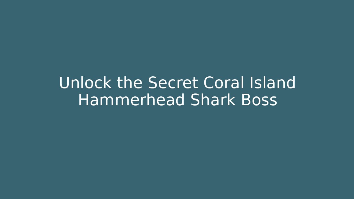 Unlock the Secret Coral Island Hammerhead Shark Boss