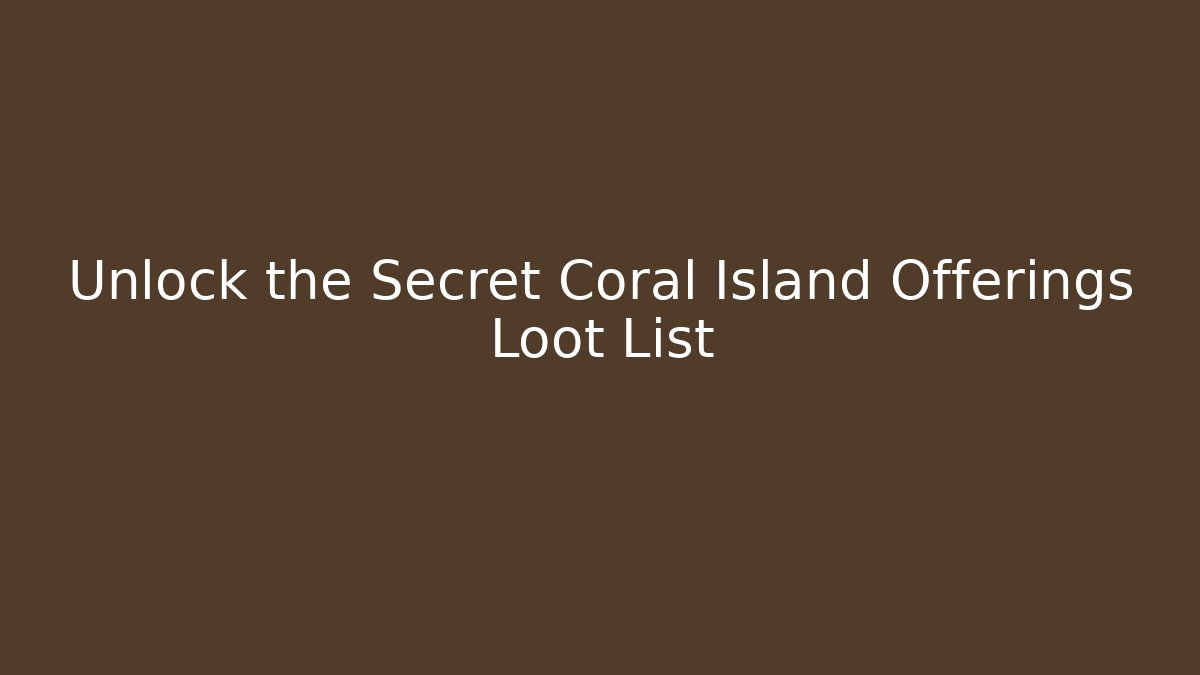 Unlock the Secret Coral Island Offerings Loot List