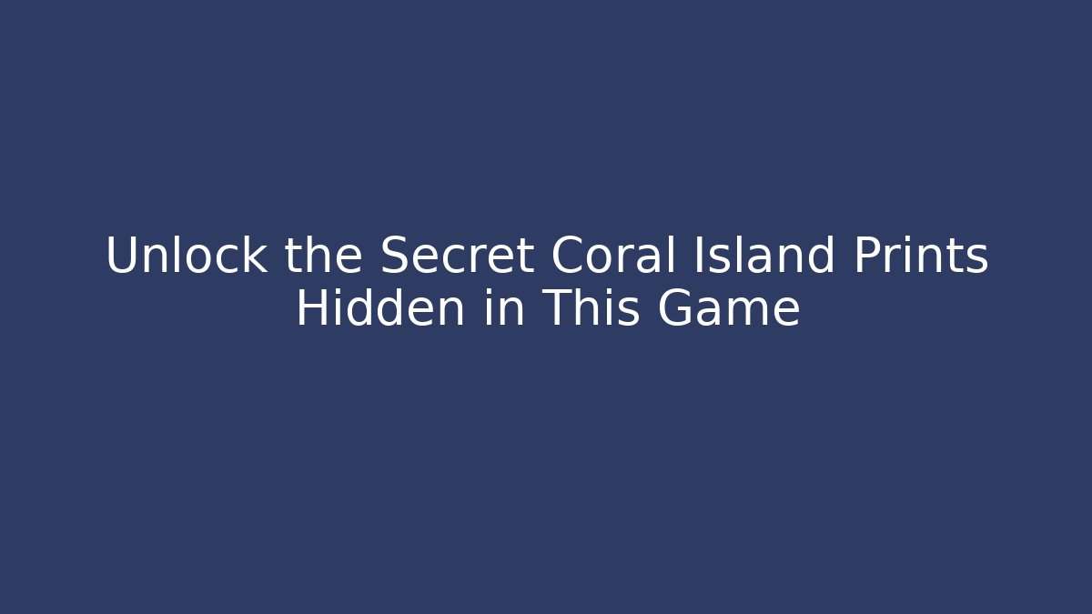Unlock the Secret Coral Island Prints Hidden in This Game