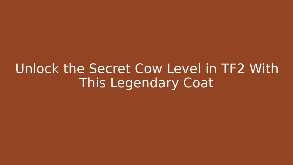 Unlock the Secret Cow Level in TF2 With This Legendary Coat